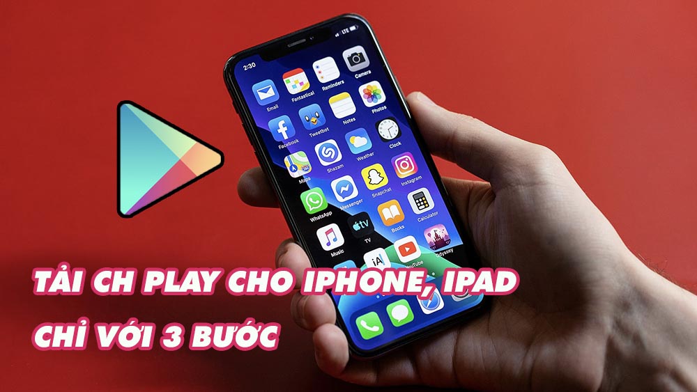 Cách tải CH Play cho iPhone, iPad