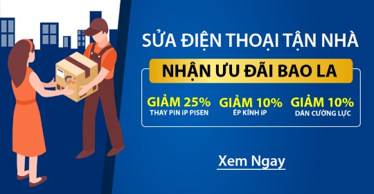 SỬA ĐIỆN THOẠI TẬN NHÀ – NHẬN ƯU ĐÃI BAO LA ( Lên đến 25%)