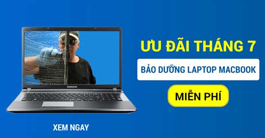 ƯU ĐÃI THÁNG 7 – BẢO DƯỠNG LAPTOP, MACBOOK HOÀN TOÀN MIỄN PHÍ