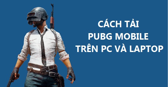 Cách tải PUBG mobile trên PC và laptop ĐƠN GIẢN