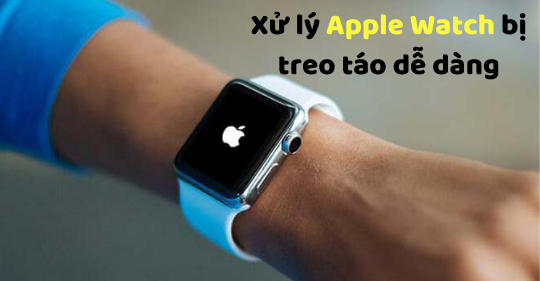 Cách xử lý Apple Watch bị treo táo, có thể bạn chưa biết